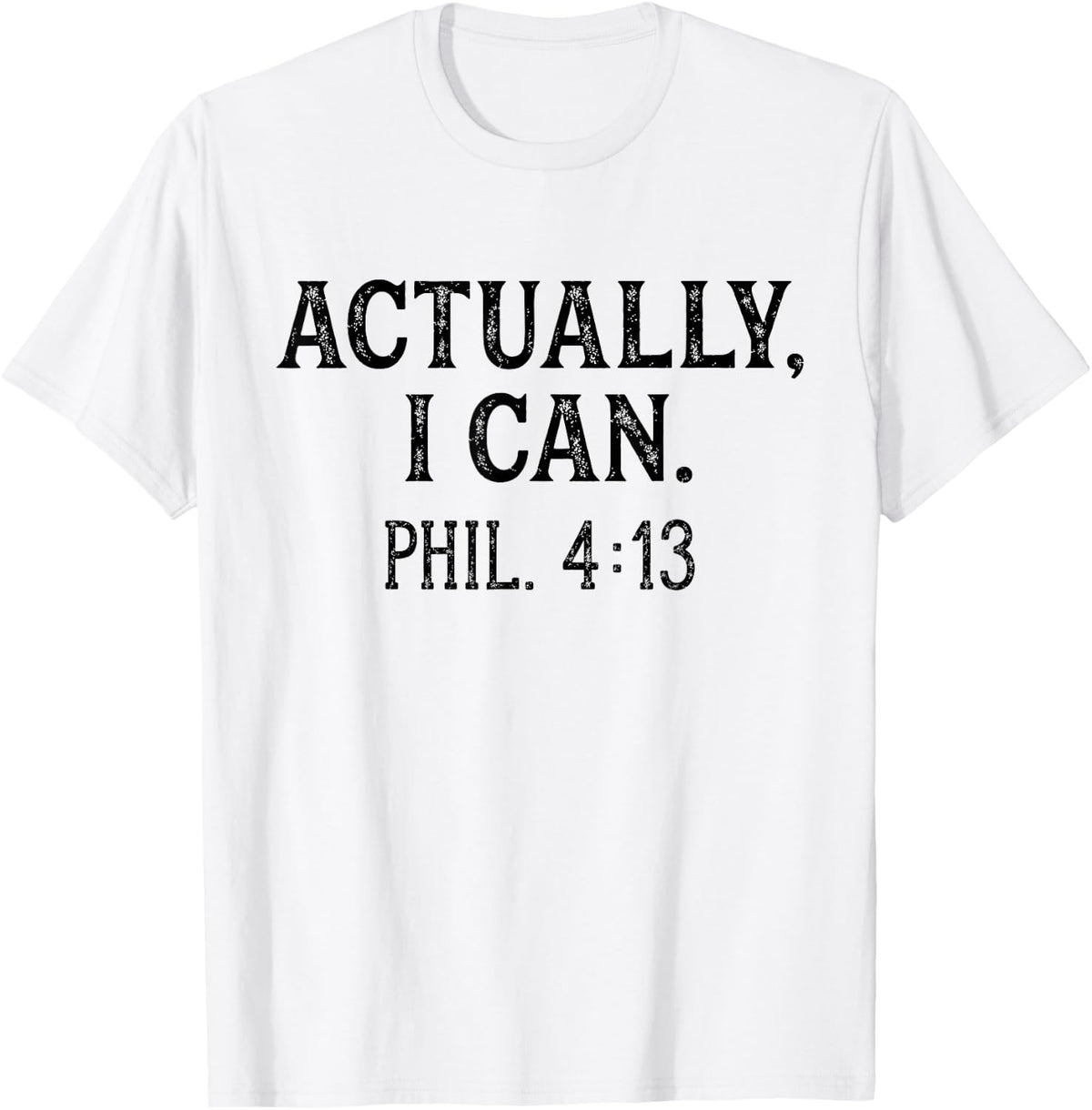 Christian Bible Verse Philippians 4:13 Actually I Can T-Shirt - T-Shirt | White