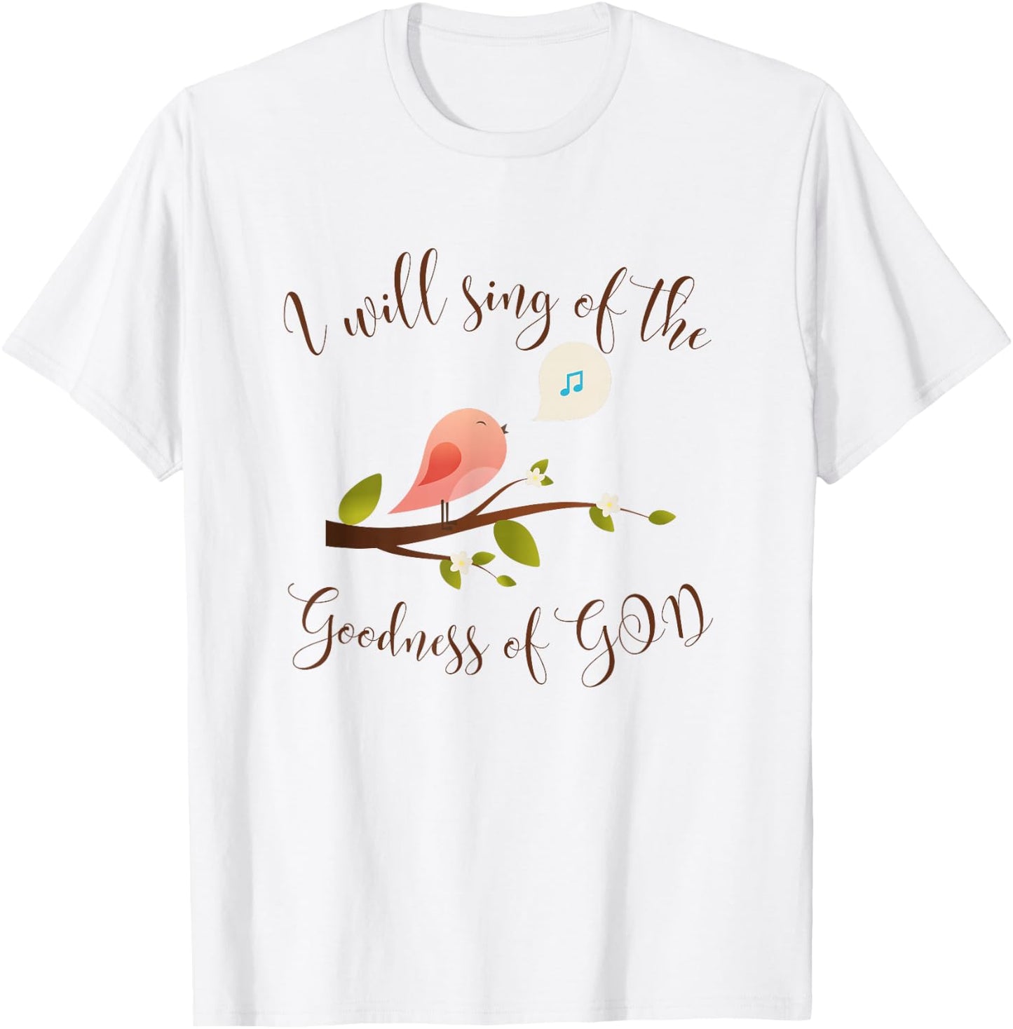 I Will Sing of the Goodness of God, Praise T-Shirt - T-Shirt | White