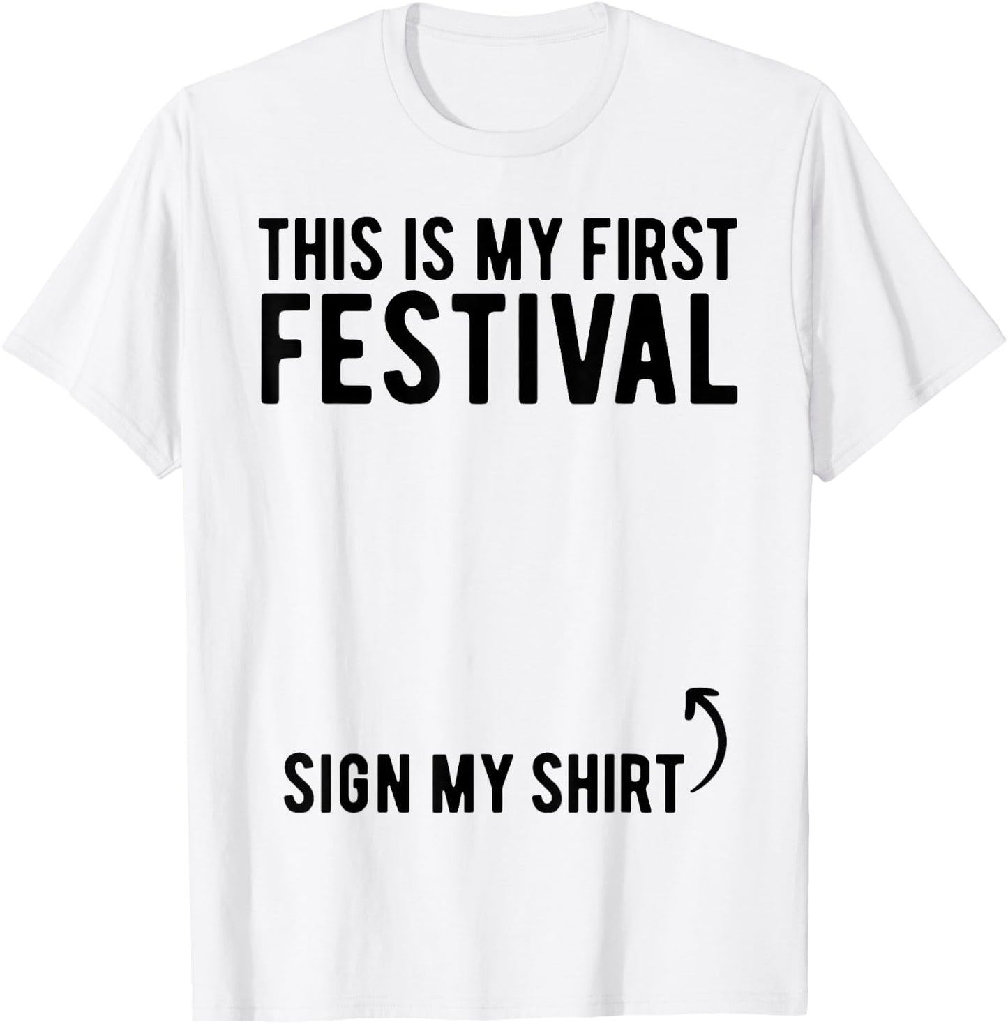 This Is My First Festival Sign My Shirt Funny Music Festival T-Shirt - T-Shirt | White