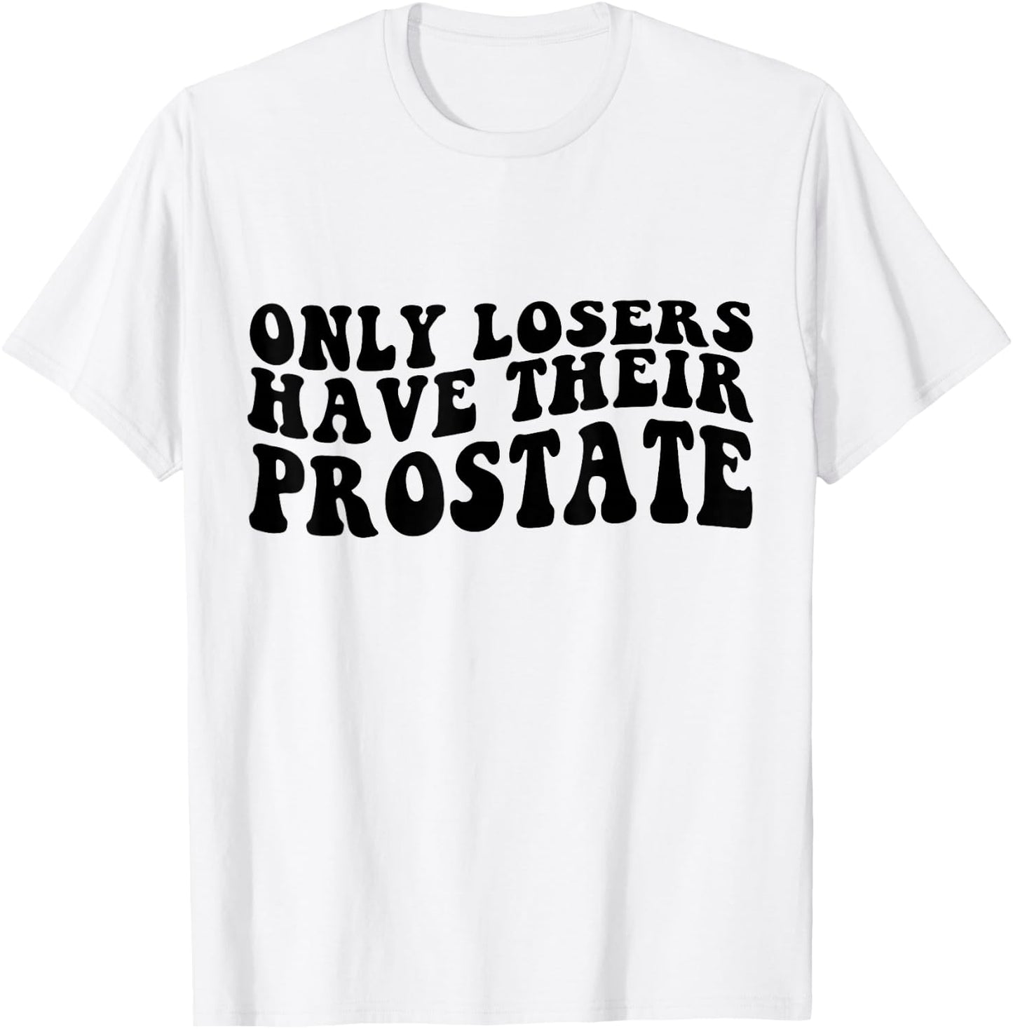 Prostate Surgery Recovery Funny Losers Have Their Prostate T-Shirt - T-Shirt | White
