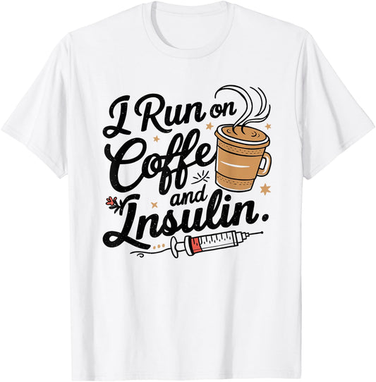 I Run on Coffee & Insulin Funny Fun Diabetes Awareness T-Shirt - T-Shirt | White