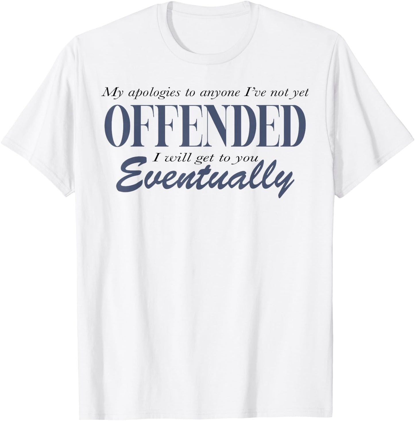 My Apologies To Anyone I've Not Yet Offended T-Shirt - T-Shirt | White