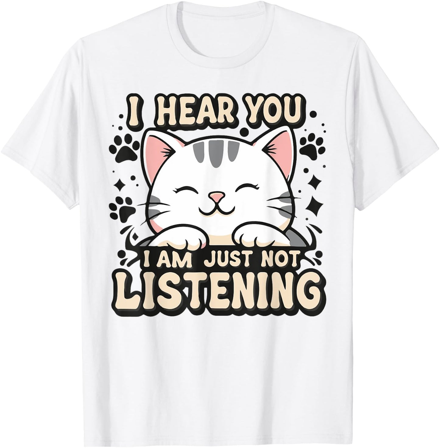 I hear you I am just not listening, smiling cat Men Women Kids T-Shirt - T-Shirt | White