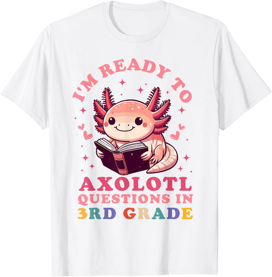 Ready to Axolotl Questions in 3rd Grade Back to School T-Shirt - T-Shirt | White