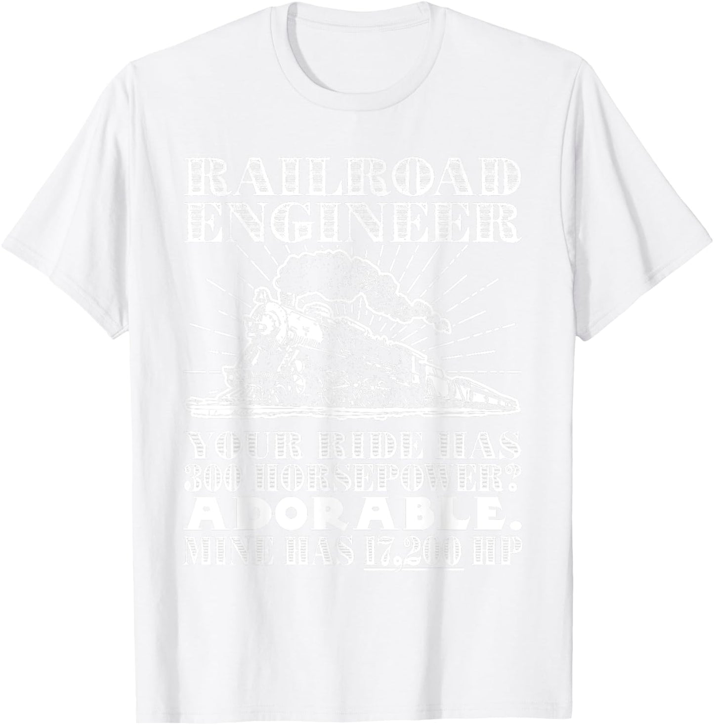 Railroad Engineer: Horsepower - Funny Train T Shirt T-Shirt - T-Shirt | White