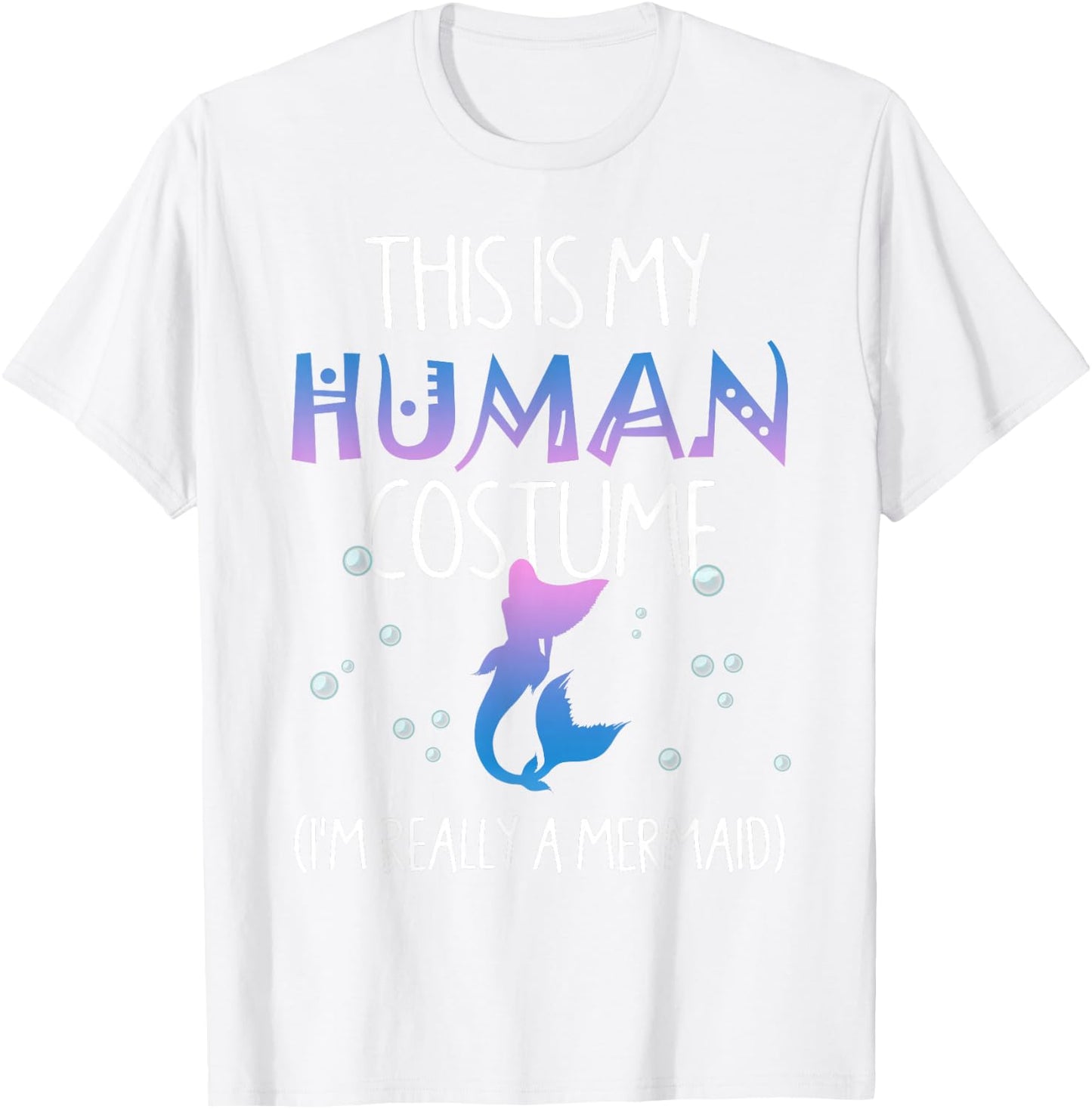 This Is My Human Costume I'm Really a Mermaid T-Shirt - T-Shirt | White