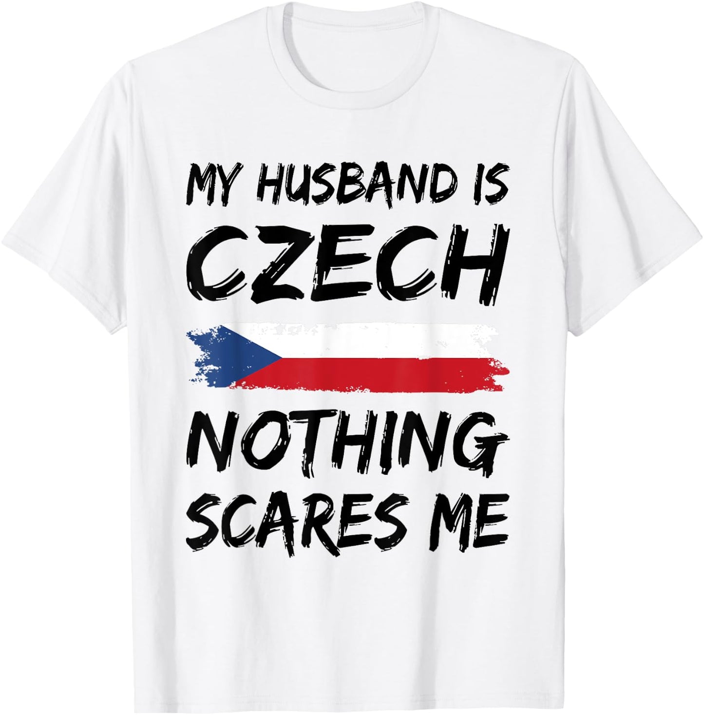 My Husband Is Czech Nothing Scares Me Czech Republic Flag T-Shirt - T-Shirt | White