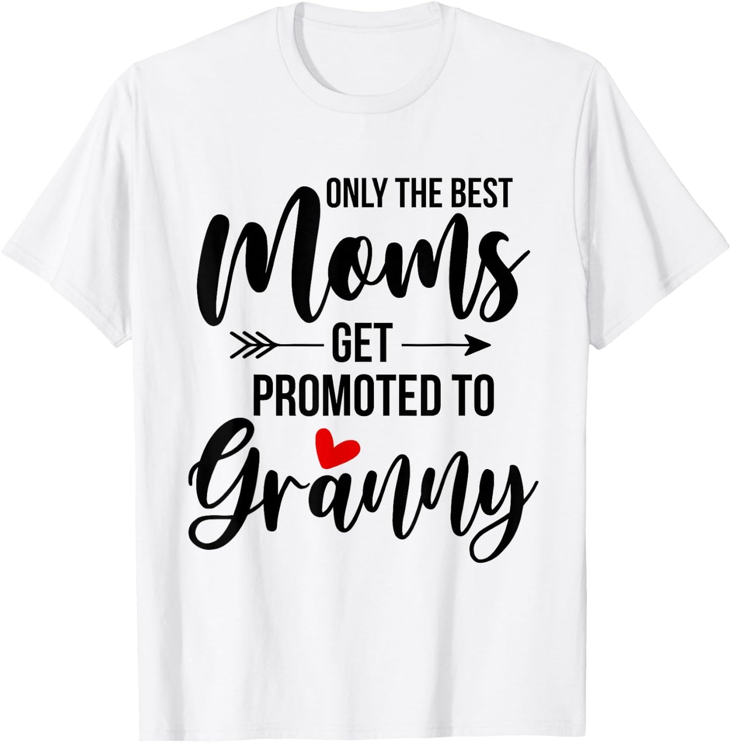 Only The Best Moms Get Promoted To Granny Announcement Funny T-Shirt - T-Shirt | White