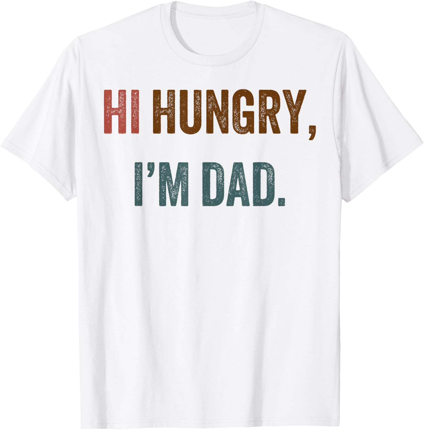 Hi Hungry I'm Dad T-Shirt - T-Shirt | White