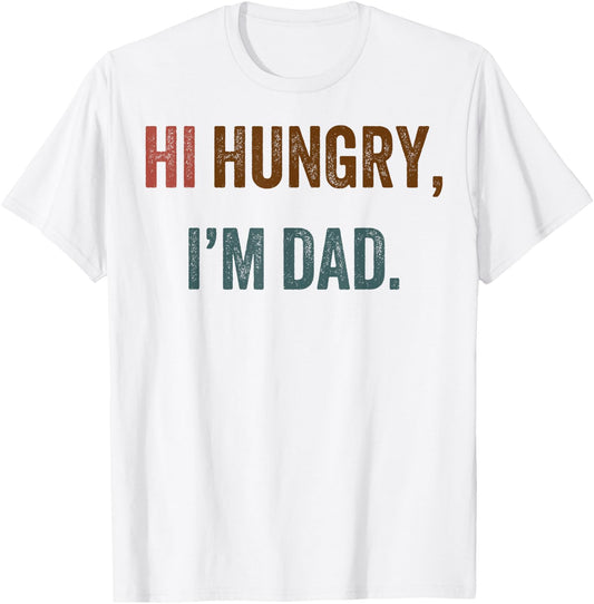 Hi Hungry I'm Dad T-Shirt - T-Shirt | White