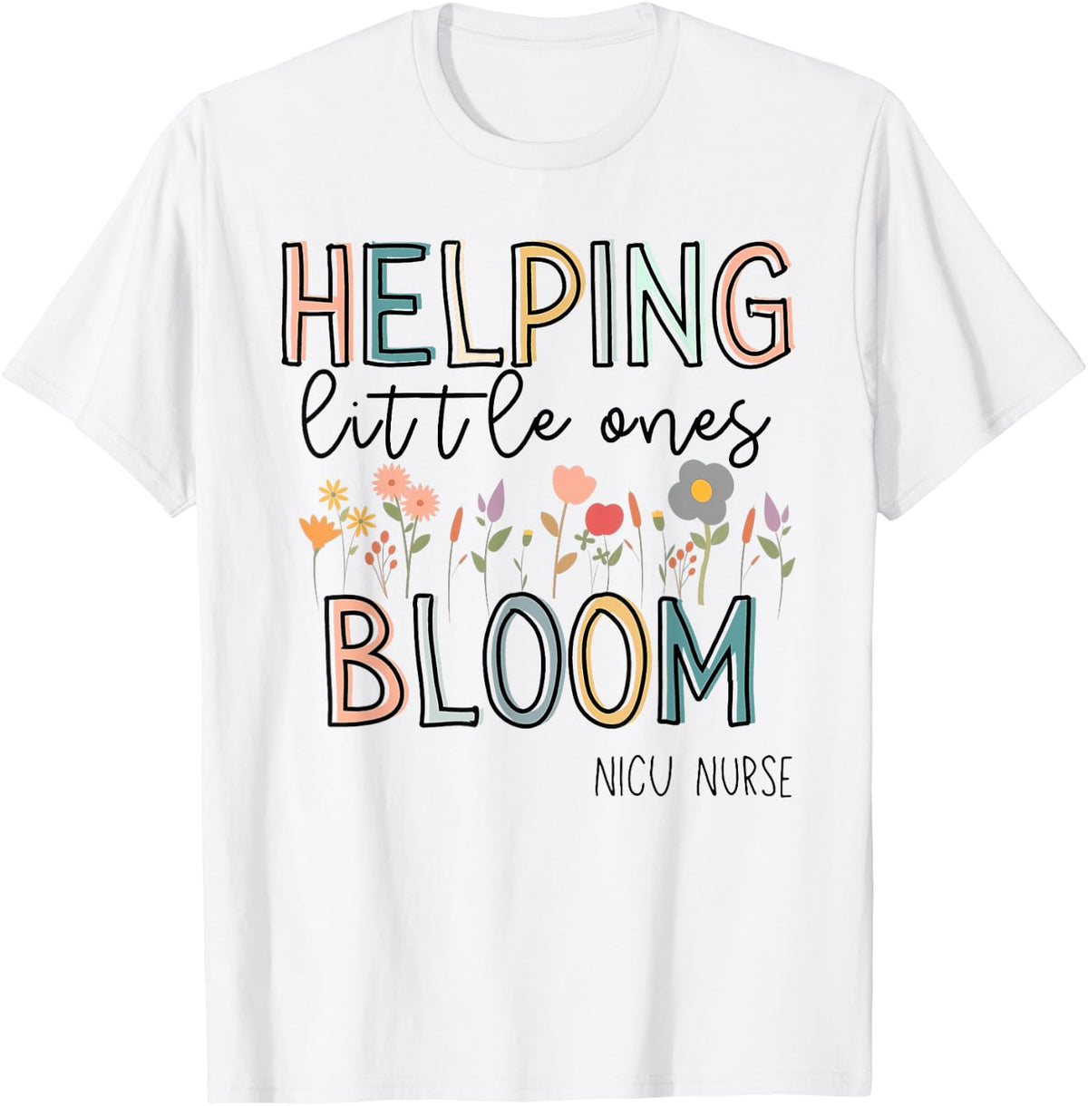 Helping Little Ones Bloom Nicu Nurse Flower T-Shirt - T-Shirt | White