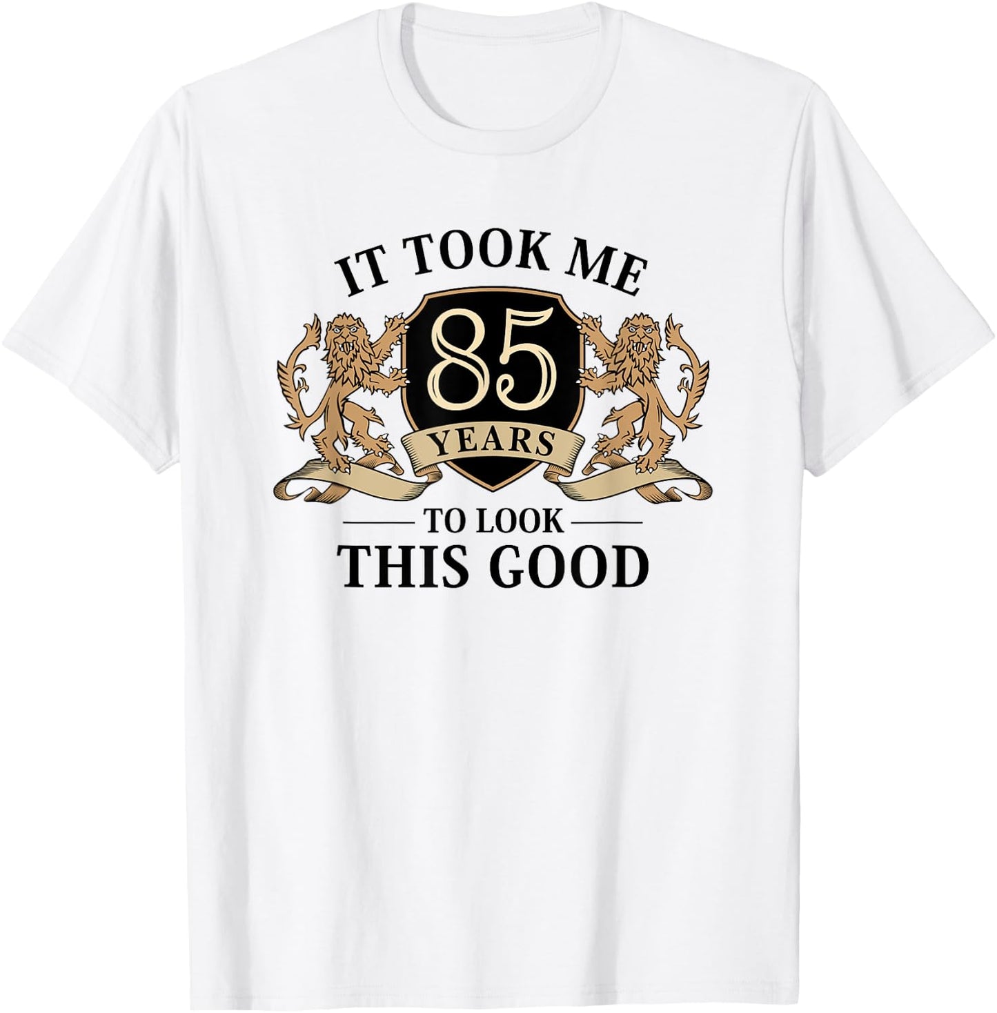 It Took Me 85 Years To Look This Good 85th Birthday T-Shirt - T-Shirt | White