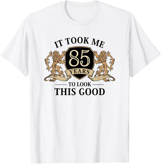 It Took Me 85 Years To Look This Good 85th Birthday T-Shirt - T-Shirt | White