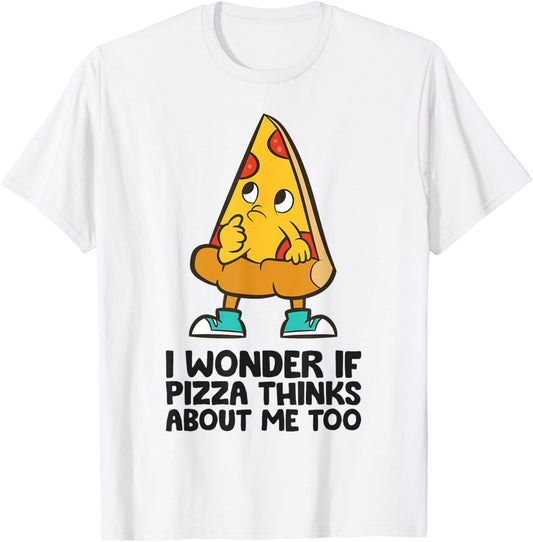I Wonder If Pizza Think About Me Too T-Shirt - T-Shirt | White