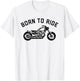 Born To Ride Motorcycle Shirt T-Shirt - T-Shirt | White