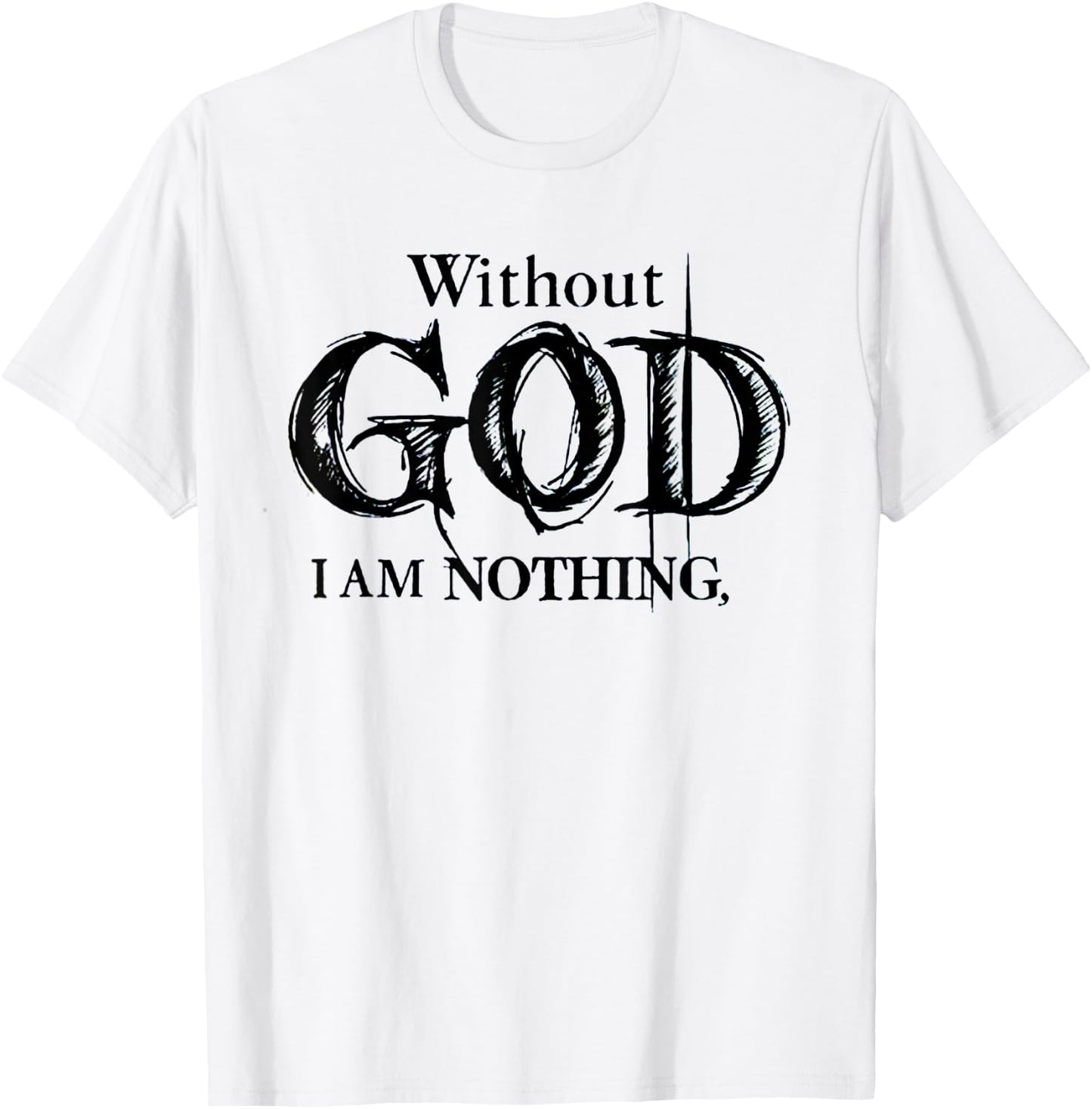 Without God I Am Nothing Funny Christian T-Shirt - T-Shirt | White