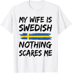 My Wife Is Swedish Nothing Scares Me Sweden Flag T-Shirt - T-Shirt | White