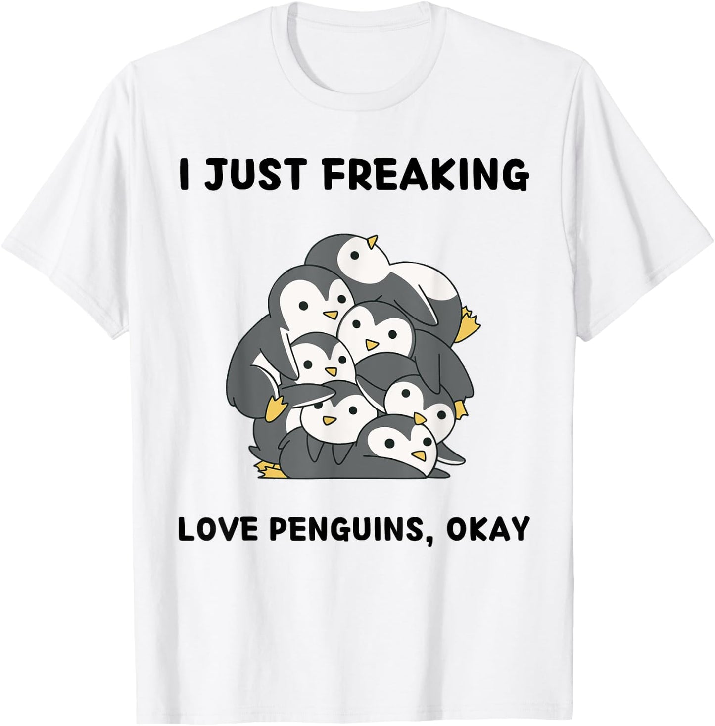 Cute Penguins Lover I Just Freaking Love Penguins, Okay T-Shirt - T-Shirt | White