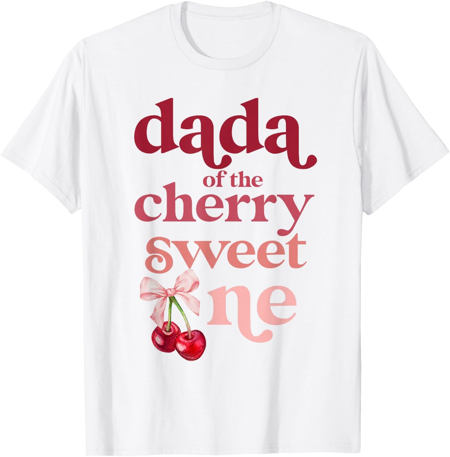 Dada of the Cherry Sweet One Coquette First Birthday 1st T-Shirt - T-Shirt | White