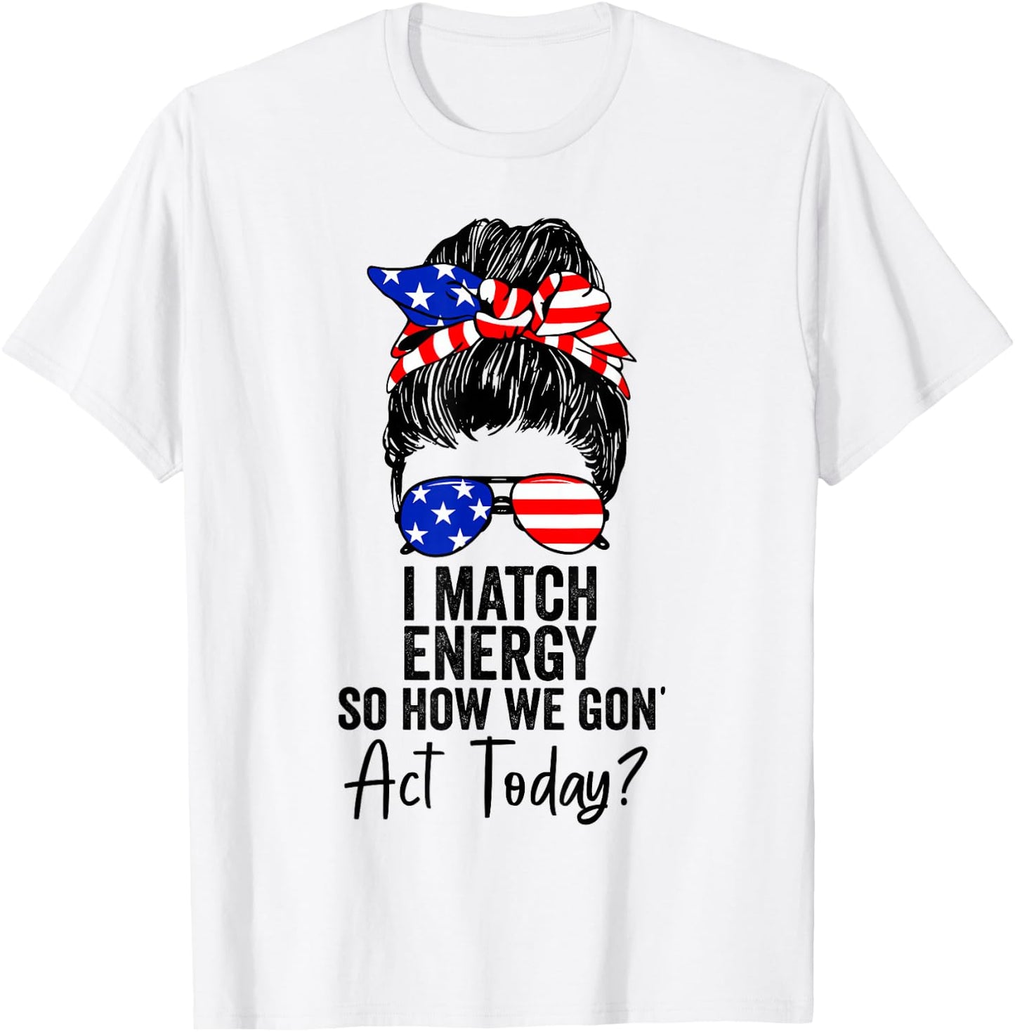 I Match Energy So How We Gone Act Today Funny Sarcasm Quotes T-Shirt - T-Shirt | White