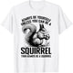 Always Be Yourself Unless You Can Be A Squirrel T-Shirt - T-Shirt | White