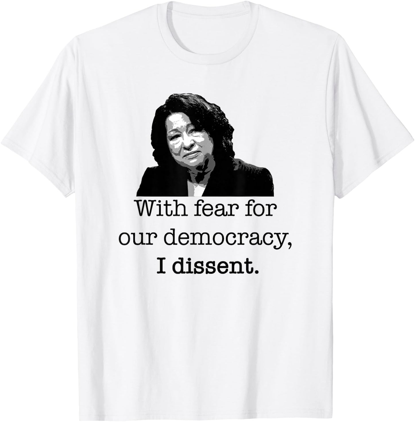 With fear for our democracy, I dissent Sonia Sotomayor Meme T-Shirt - T-Shirt | White