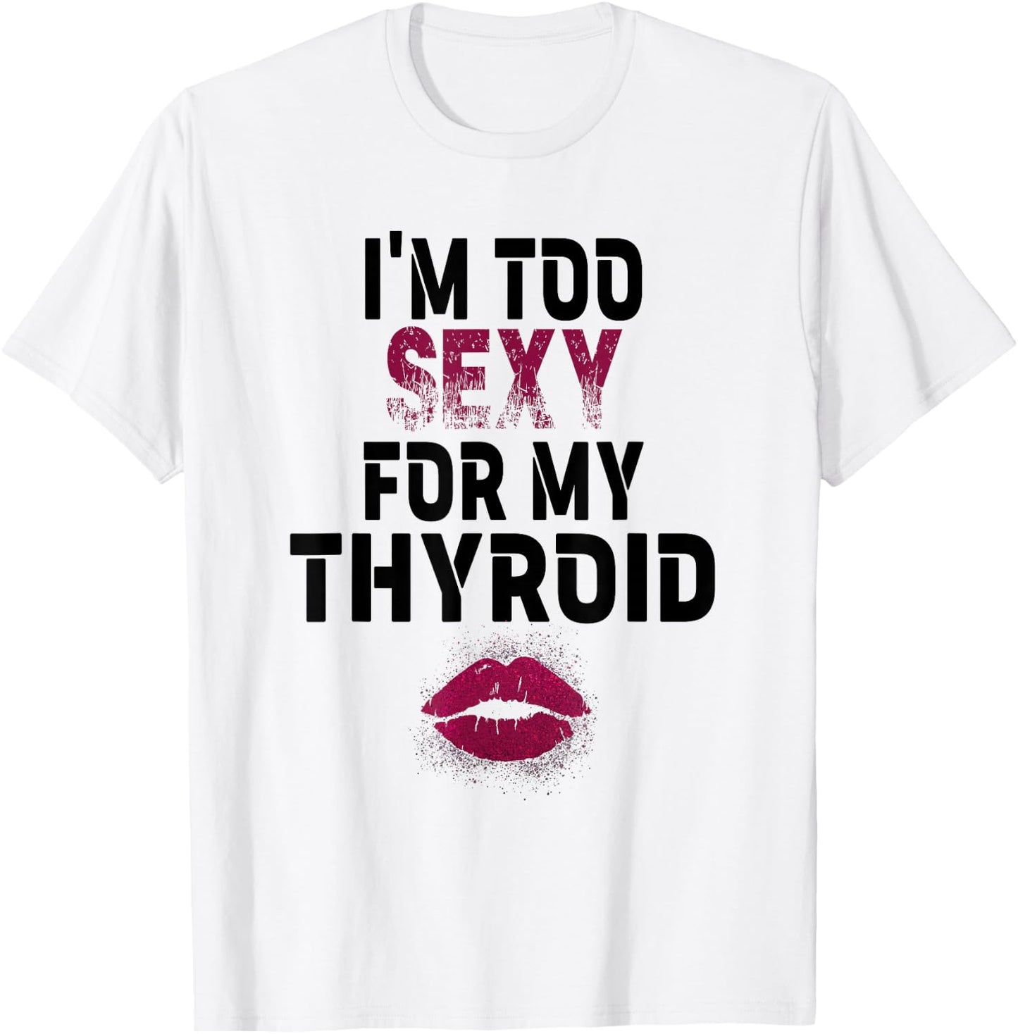 I'm Too Sexy For My Thyroid Surgery Recovery Cancer T-Shirt - T-Shirt | White