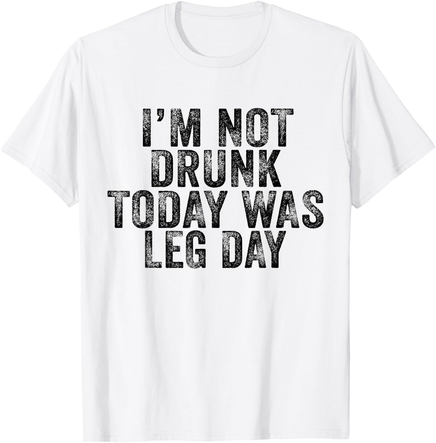 I'm Not Drunk Today Was Leg Day Gym Workout Vintage Retro T-Shirt - T-Shirt | White