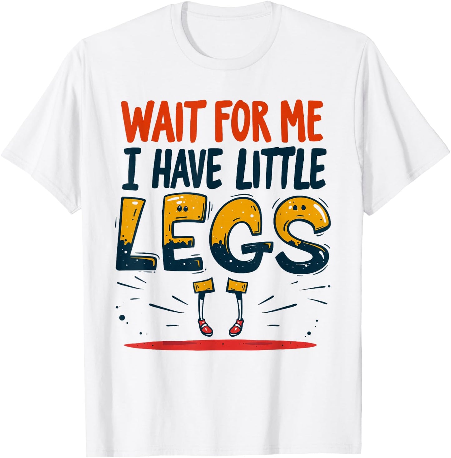 Wait For Me I Have Little Legs Shirt Funny Short Person T-Shirt - T-Shirt | White