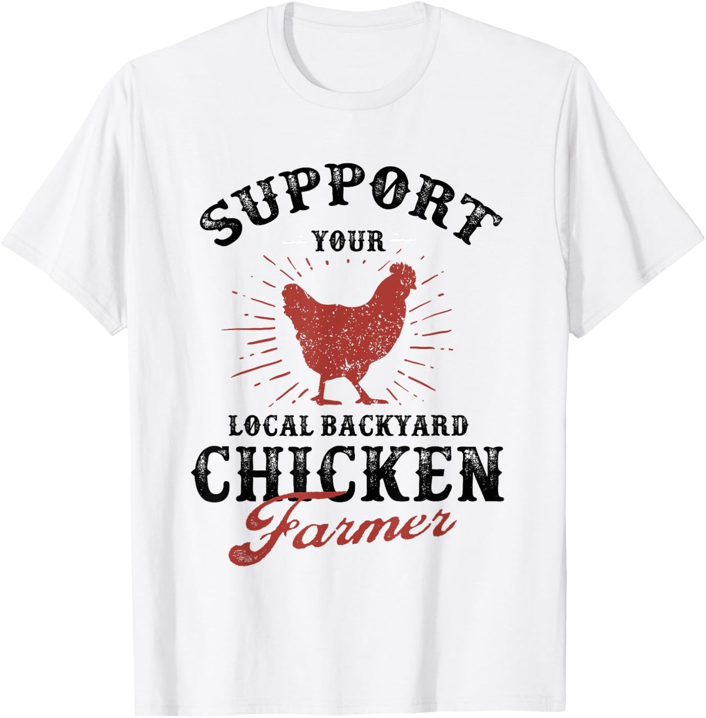 Support Your Local Backyard Chicken Farmer Poultry Farming T-Shirt - T-Shirt | White