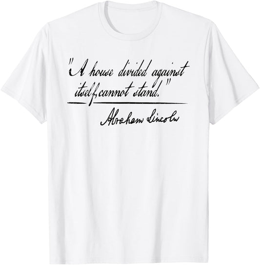 A House Divided Against Itself Cannot Stand Abraham Lincoln T-Shirt - T-Shirt | White
