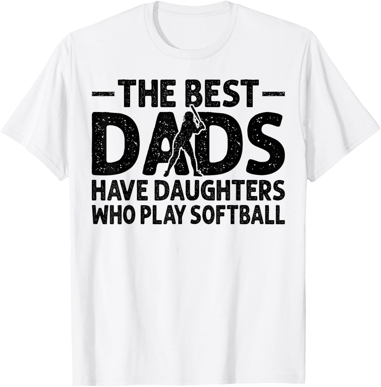 The Best Dads Have Daughters Who Play Softball Dad T-Shirt - T-Shirt | White