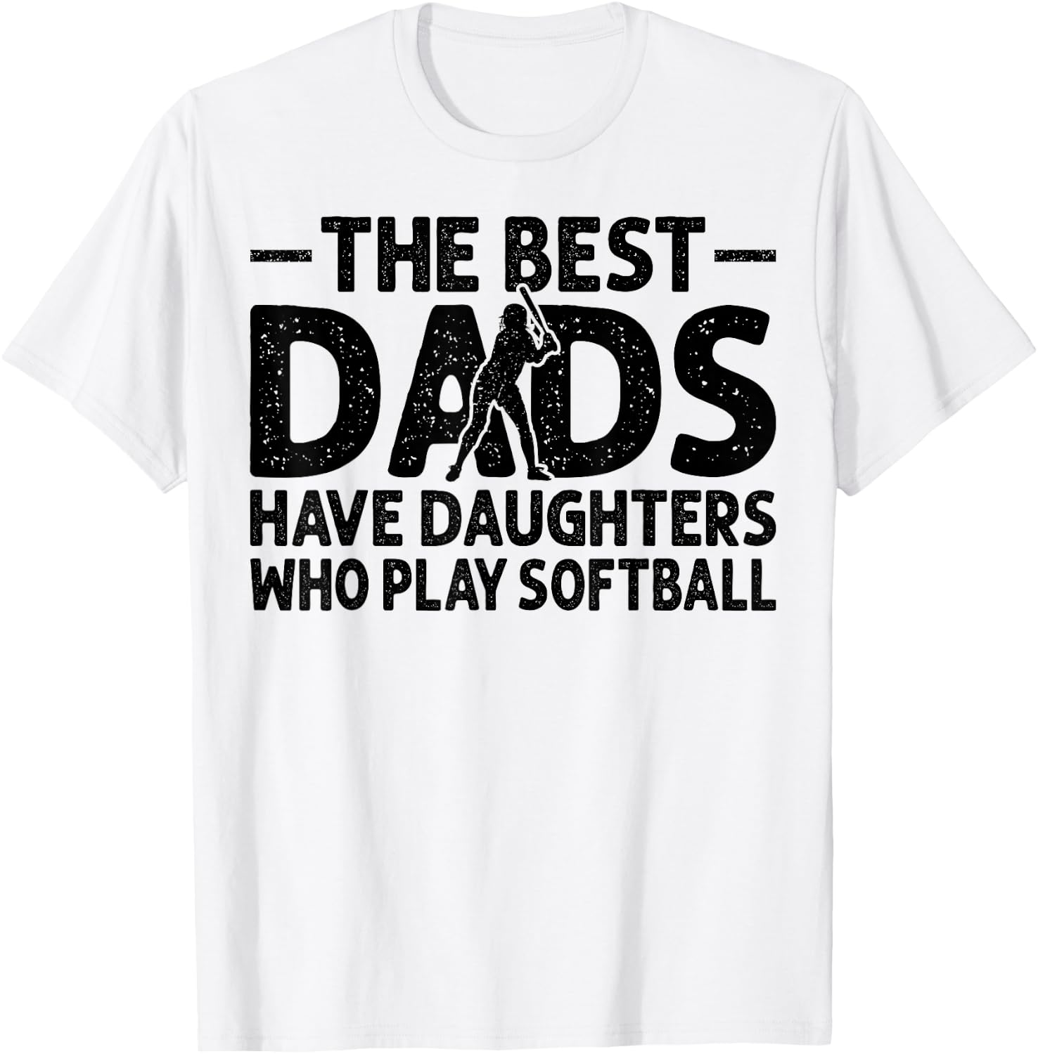 The Best Dads Have Daughters Who Play Softball Dad T-Shirt - T-Shirt | White