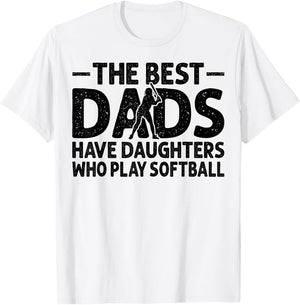 The Best Dads Have Daughters Who Play Softball Dad T-Shirt - T-Shirt | White