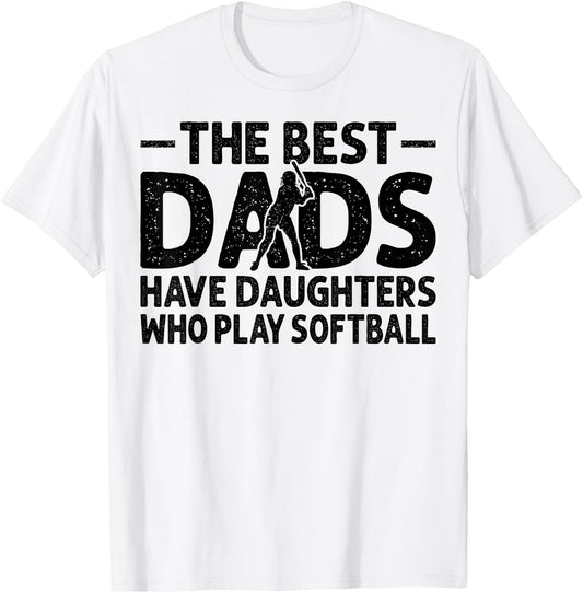 The Best Dads Have Daughters Who Play Softball Dad T-Shirt - T-Shirt | White