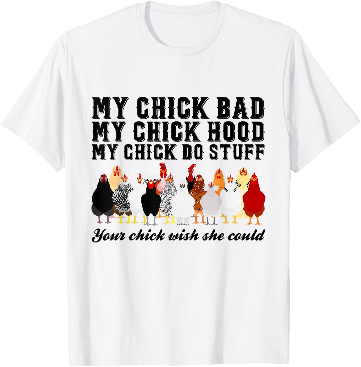 My Chick Bad My Chick Hood Chick Do Stuff Chicken T-Shirt - T-Shirt | White
