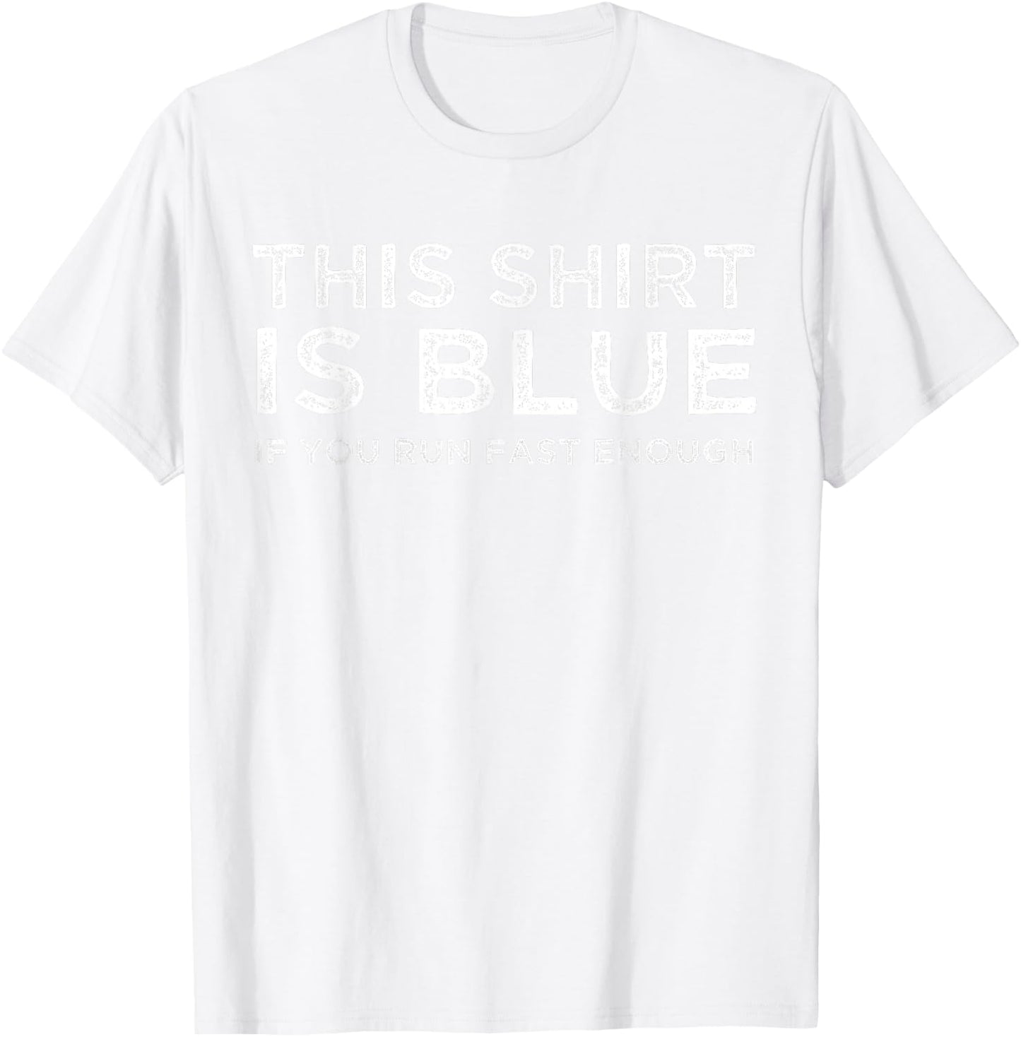 This Shirt Is Blue If You Run Fast Enough Shirt T-Shirt - T-Shirt | White