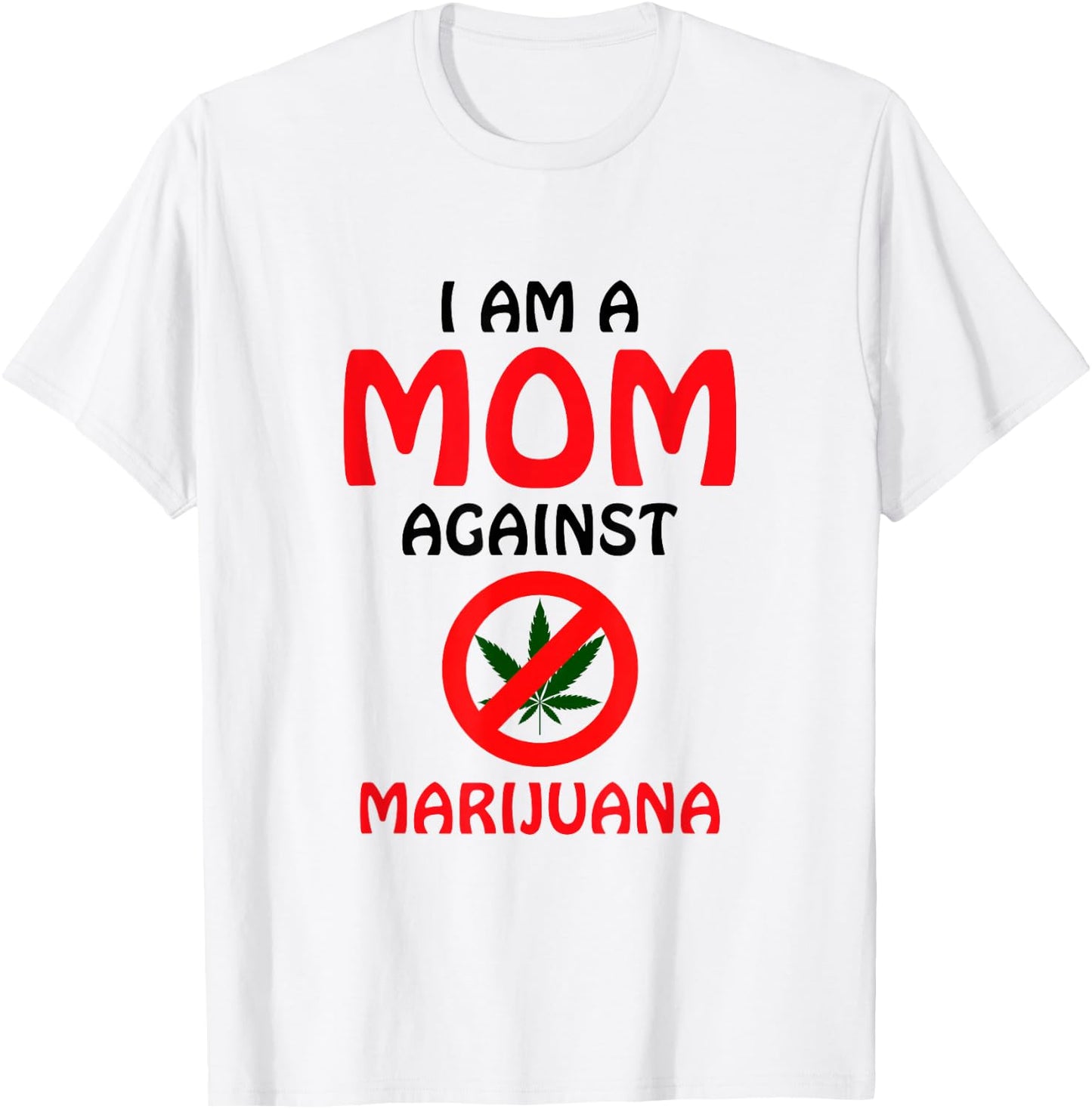 I Am A Mom Against Marijuana - Anti-Marijuana Awareness T-Shirt - T-Shirt | White