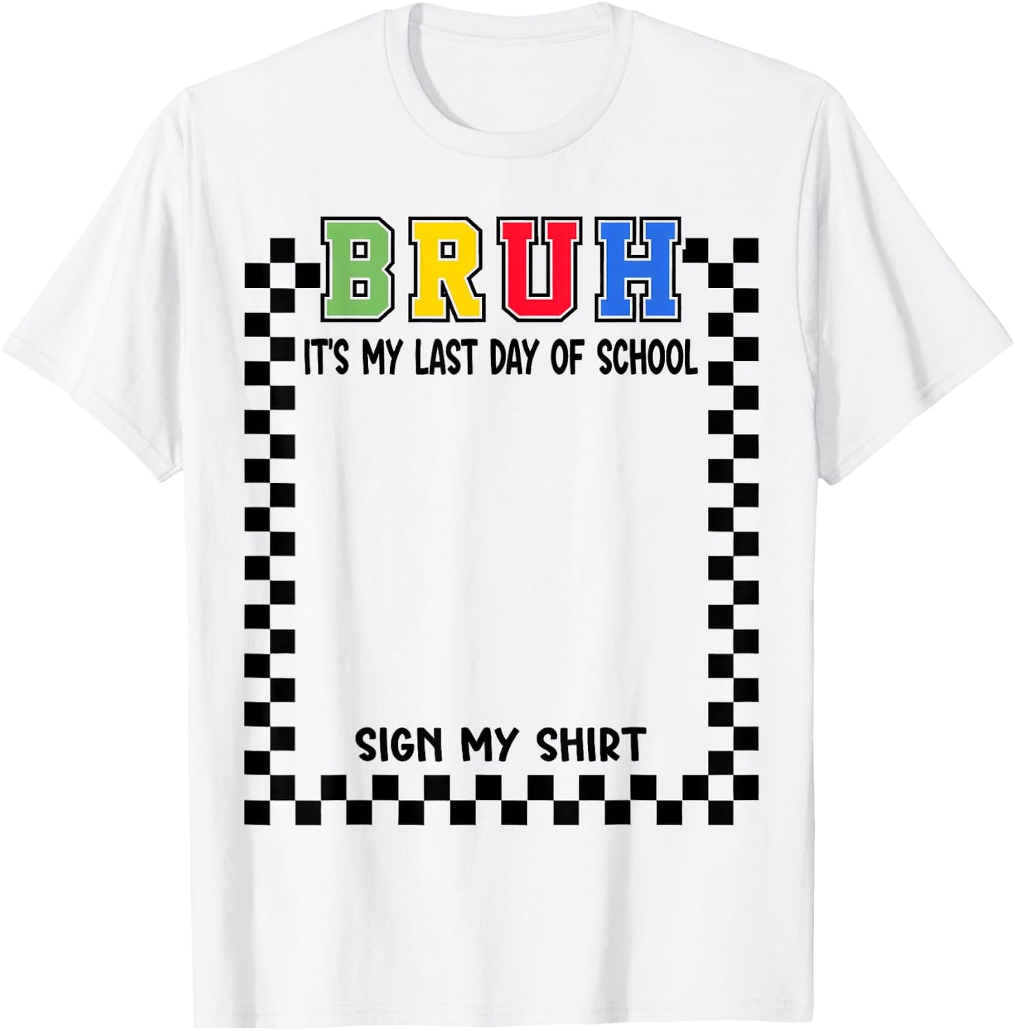 Student Signature Bruh It's My Last Day of School Sign My T-Shirt - T-Shirt | White