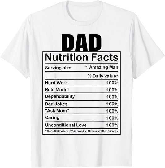 Dad Nutrition Facts Funny Humorous Dad Quote for Fathers Day T-Shirt - T-Shirt | White