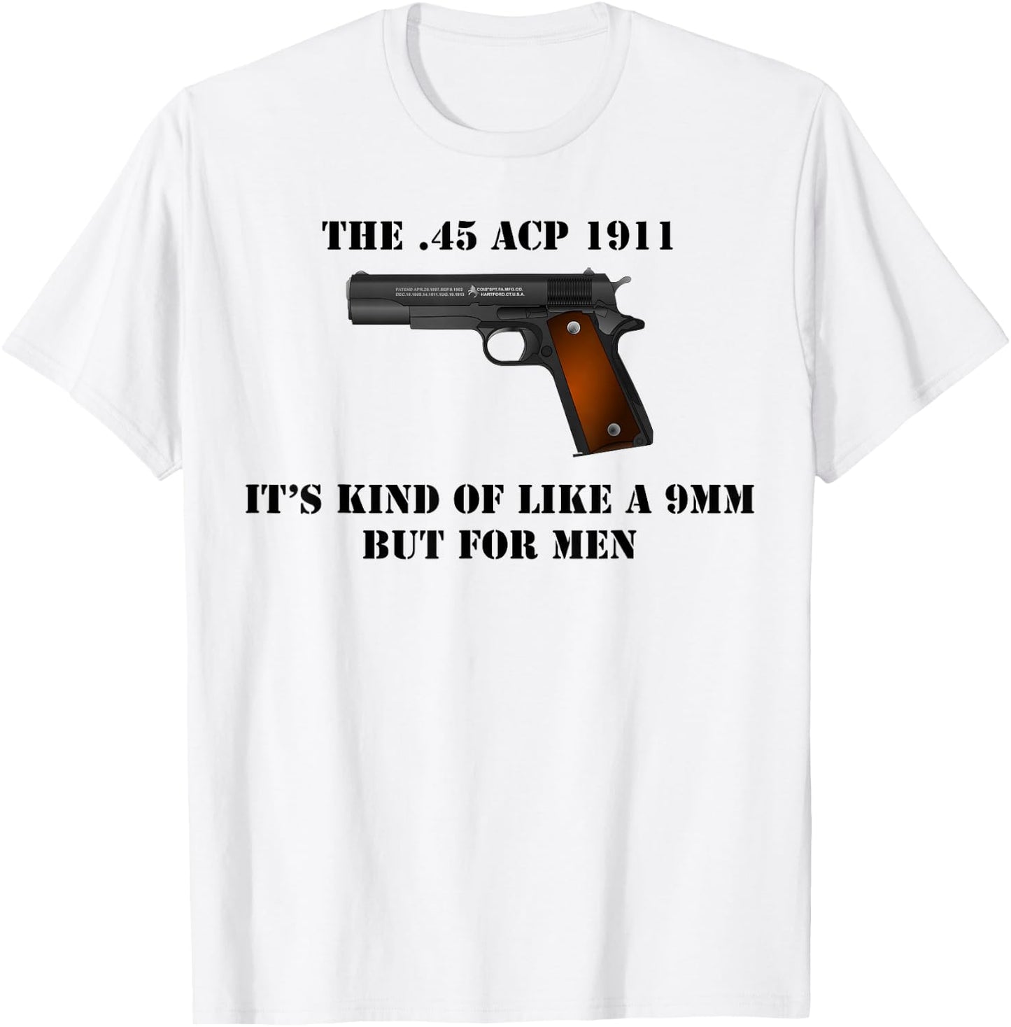.45 Caliber 1911 Pistol Like a 9mm But Shirt T-Shirt - T-Shirt | White