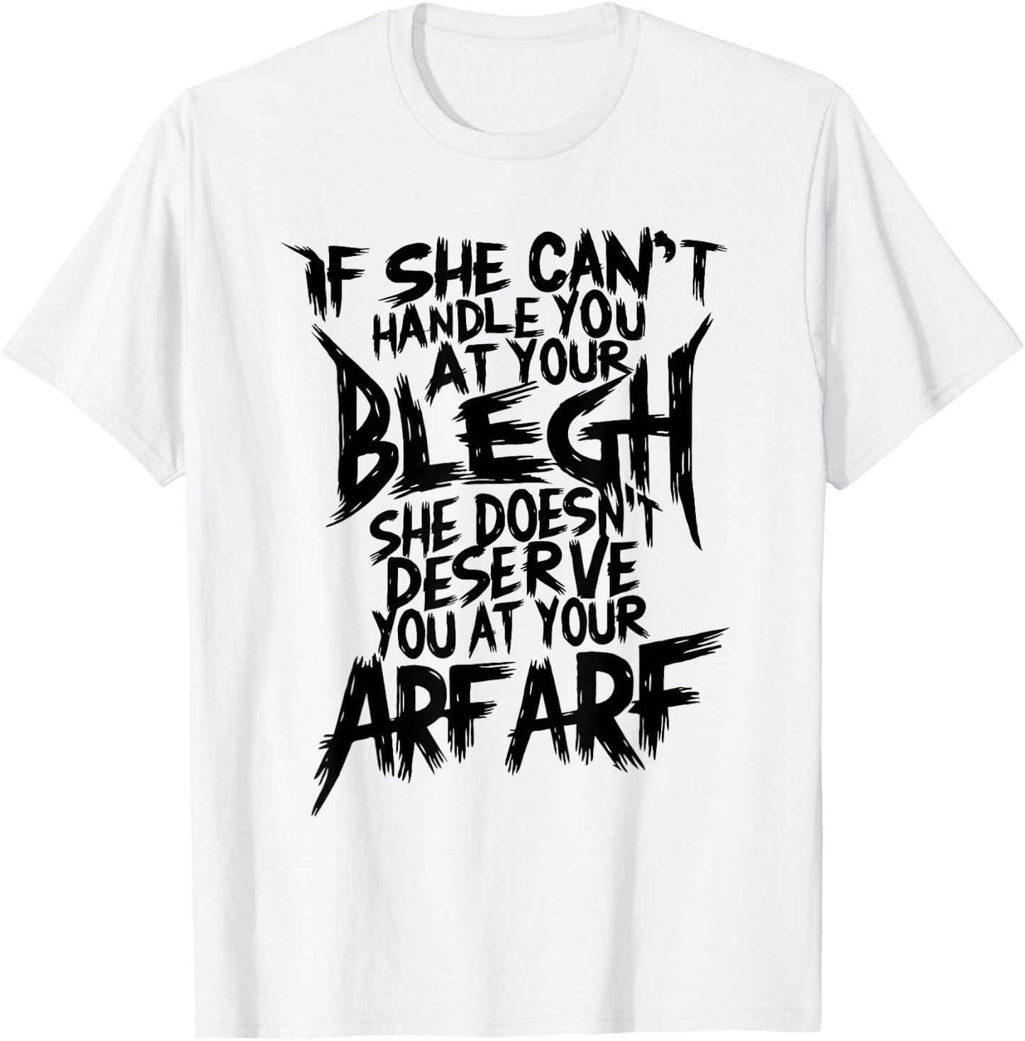 Deathcore Design - If She Can't Handle You at Your Blegh T-Shirt - T-Shirt | White