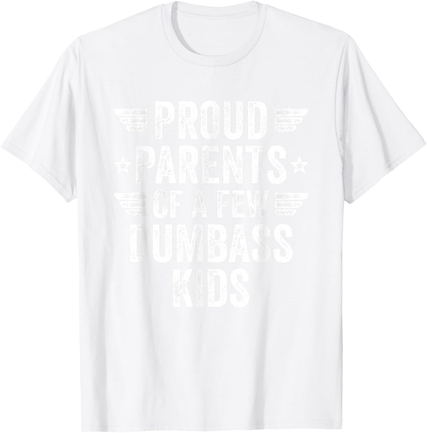 Proud Parents Of A Few Dumbass Kids Sarcastic Parents T-Shirt - T-Shirt | White