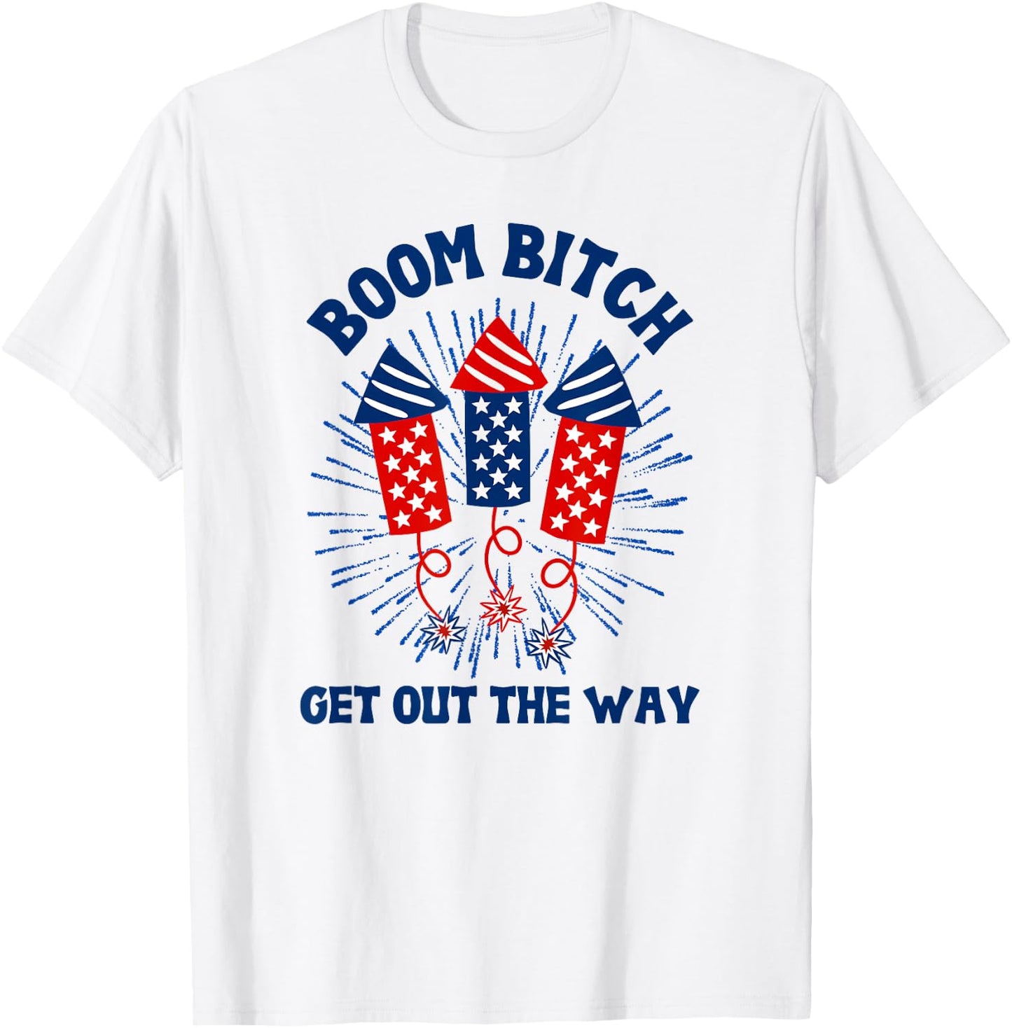 Boom Bitch Get Out The Way, Funny 4th Of July, Summer T-Shirt - T-Shirt | White