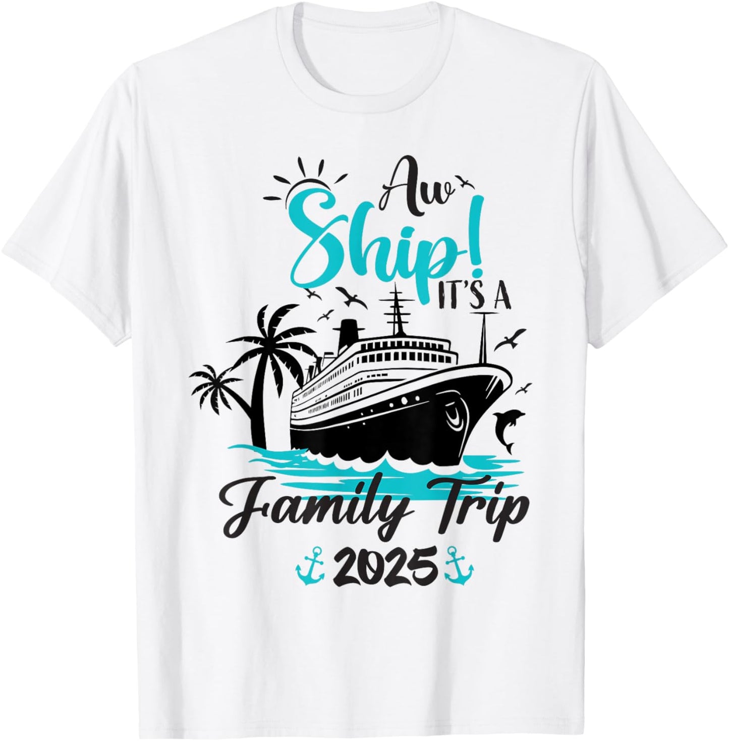 Aw Ship It's A Family Trip 2025 Funny Family Cruise Vacation T-Shirt - T-Shirt | White