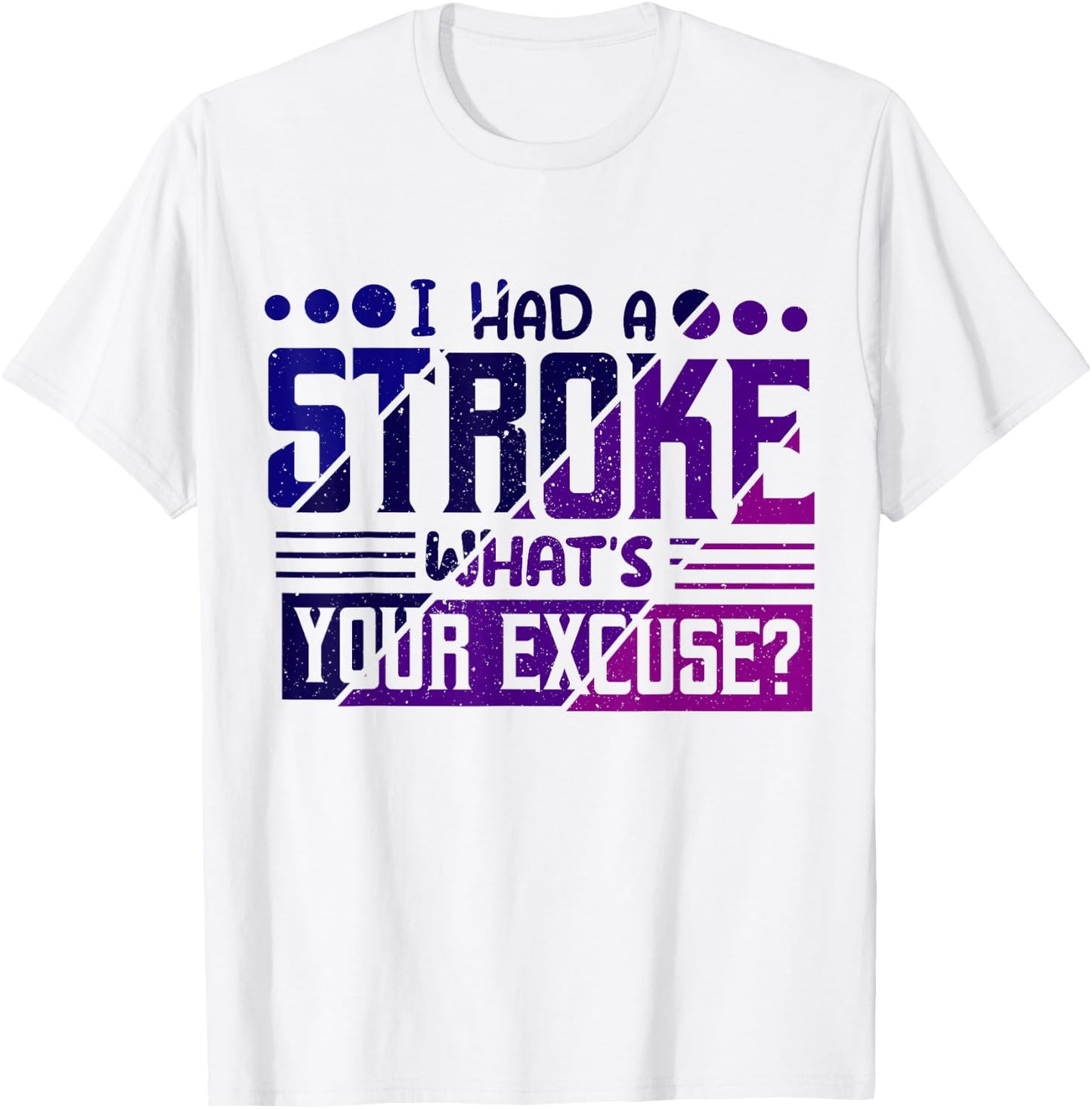 I Had Stroke What's Your Excuse, Stroke Awareness T-Shirt - T-Shirt | White