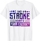 I Had Stroke What's Your Excuse, Stroke Awareness T-Shirt - T-Shirt | White