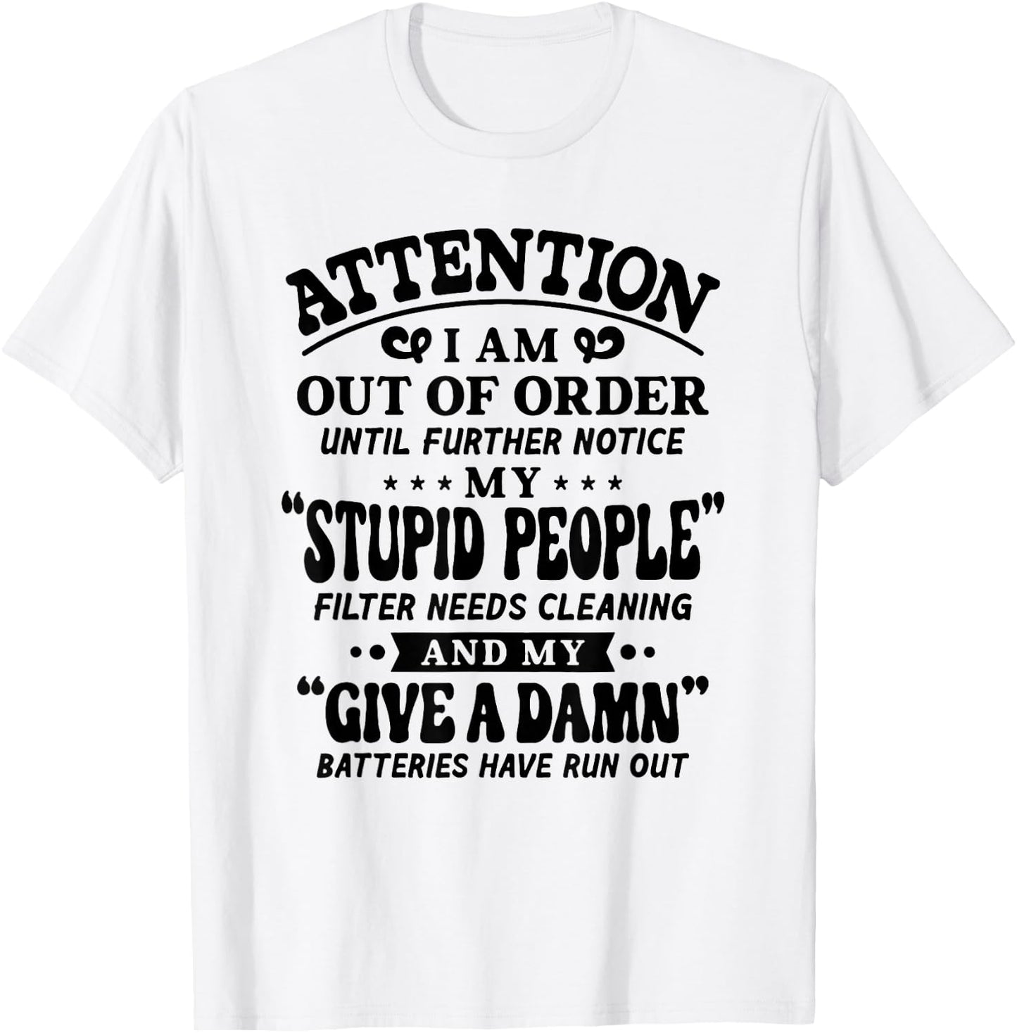 Attention I Am Out Of Order Until Further Notice My Stupid T-Shirt - T-Shirt | White