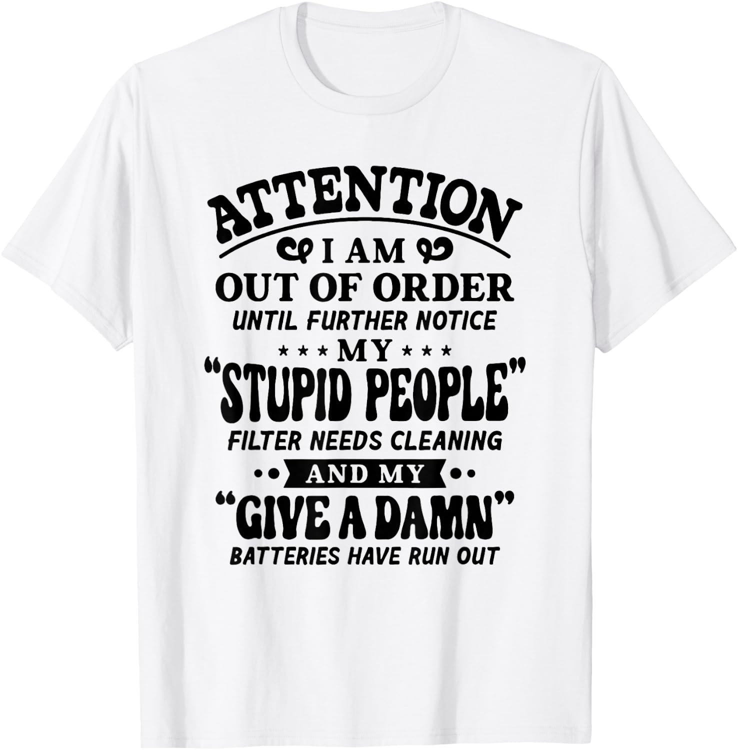 Attention I Am Out Of Order Until Further Notice My Stupid T-Shirt - T-Shirt | White