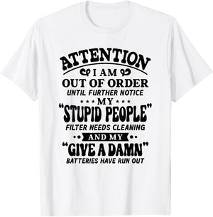Attention I Am Out Of Order Until Further Notice My Stupid T-Shirt - T-Shirt | White